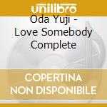 Oda Yuji - Love Somebody Complete cd