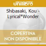 Shibasaki, Kou - Lyrical*Wonder cd musicale di Shibasaki, Kou