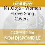 Ms.Ooja - Woman -Love Song Covers- cd