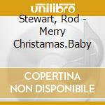 Stewart, Rod - Merry Christamas.Baby cd musicale di Stewart, Rod