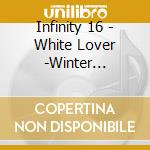 Infinity 16 - White Lover -Winter Collections- cd musicale di Infinity 16