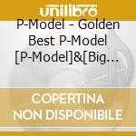 P-Model - Golden Best P-Model [P-Model]&[Big Boy] cd