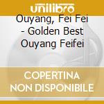 Ouyang, Fei Fei - Golden Best Ouyang Feifei
