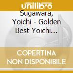 Sugawara, Yoichi - Golden Best Yoichi Sugawara Single Collection cd musicale di Sugawara, Yoichi
