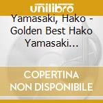 Yamasaki, Hako - Golden Best Hako Yamasaki Universal Music Edition (2 Cd) cd