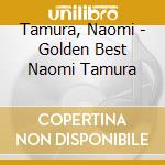 Tamura, Naomi - Golden Best Naomi Tamura cd musicale di Tamura, Naomi