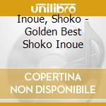 Inoue, Shoko - Golden Best Shoko Inoue cd musicale di Inoue, Shoko