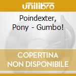 Poindexter, Pony - Gumbo! cd