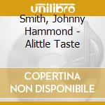 Smith, Johnny Hammond - Alittle Taste cd