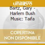 Bartz, Gary - Harlem Bush Music: Taifa cd