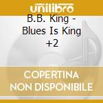B.B. King - Blues Is King +2 cd musicale di B.B.King