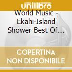 World Music - Ekahi-Island Shower Best Of Hawaii Waiian Ekahi cd