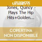 Jones, Quincy - Plays The Hip Hits+Golden Boy cd