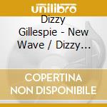 Dizzy Gillespie - New Wave / Dizzy On The French Riviera cd