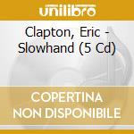 Clapton, Eric - Slowhand (5 Cd) cd
