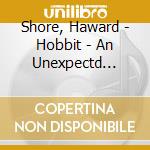 Shore, Haward - Hobbit - An Unexpectd Journey (2 Cd) cd