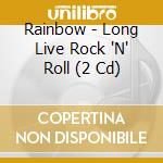 Rainbow - Long Live Rock 'N' Roll (2 Cd) cd