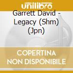 Garrett David - Legacy (Shm) (Jpn) cd