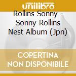 Rollins Sonny - Sonny Rollins Nest Album (Jpn) cd musicale di Rollins Sonny