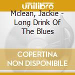 Mclean, Jackie - Long Drink Of The Blues cd