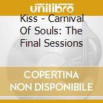 Kiss - Carnival Of Souls: The Final Sessions cd
