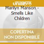 Marilyn Manson - Smells Like Children cd musicale di Marilyn Manson