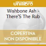 Wishbone Ash - There'S The Rub cd musicale di Wishbone Ash