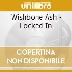 Wishbone Ash - Locked In cd