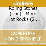 Rolling Stones (The) - More Hot Rocks (2 Cd) cd