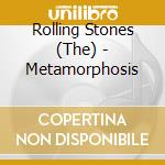 Rolling Stones (The) - Metamorphosis cd musicale di Rolling Stones