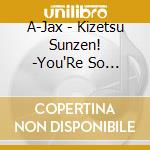 A-Jax - Kizetsu Sunzen! -You'Re So Beautiful- cd