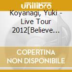 Koyanagi, Yuki - Live Tour 2012[Believe In Yourself] E In Yourself] Best Selectio cd musicale di Koyanagi, Yuki