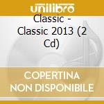 Classic - Classic 2013 (2 Cd) cd