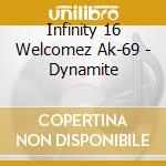 Infinity 16 Welcomez Ak-69 - Dynamite cd musicale di Infinity 16 Welcomez Ak
