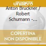 Anton Bruckner / Robert Schumann - Symphony No.8 / Symphony No.4 (2 Cd) cd