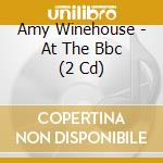 Amy Winehouse - At The Bbc (2 Cd) cd