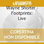 Wayne Shorter - Footprints: Live cd