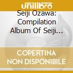 Seiji Ozawa: Compilation Album Of Seiji Ozawa (3 Cd) cd musicale di Ozawa, Seiji
