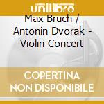 Max Bruch / Antonin Dvorak - Violin Concert cd