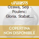 Ozawa, Seiji - Poulenc: Gloria. Stabat Mater cd