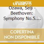 Ozawa, Seiji - Beethoven: Symphony No.5. Etc. cd