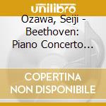 Ozawa, Seiji - Beethoven: Piano Concerto Nos. 2 & 4 cd