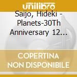 Saijo, Hideki - Planets-30Th Anniversary 12 Songs- cd musicale di Saijo, Hideki