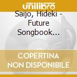 Saijo, Hideki - Future Songbook 1999-2007 (2 Cd) cd