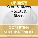 Scott & Rivers - Scott & Rivers cd musicale di Scott & Rivers