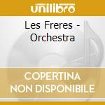 Les Freres - Orchestra cd musicale di Les Freres