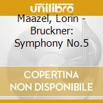 Maazel, Lorin - Bruckner: Symphony No.5 cd