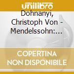 Dohnanyi, Christoph Von - Mendelssohn: Symphonies No.3 'Scottish' & No.4 'Italian'. Etc cd