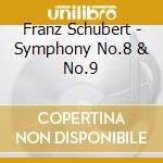 Franz Schubert - Symphony No.8 & No.9 cd