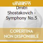 Dmitri Shostakovich - Symphony No.5 cd musicale di Dmitrij Shostakovich